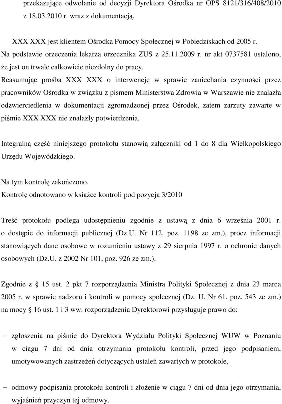 Reasumując prośba XXX XXX o interwencję w sprawie zaniechania czynności przez pracowników Ośrodka w związku z pismem Ministerstwa Zdrowia w Warszawie nie znalazła odzwierciedlenia w dokumentacji