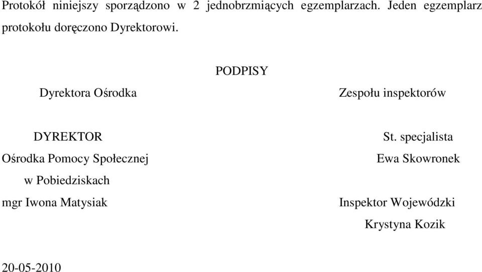 Dyrektora Ośrodka PODPISY Zespołu inspektorów DYREKTOR Ośrodka Pomocy