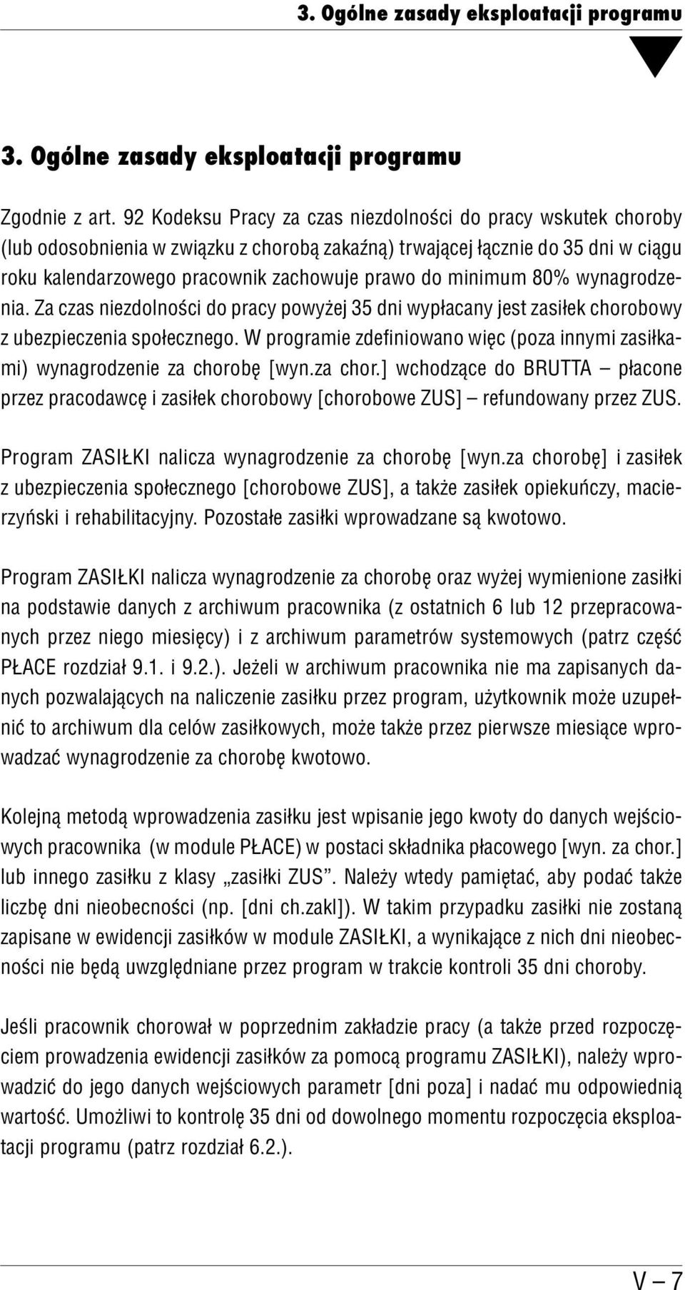 minimum 80% wynagrodze nia. Za czas niezdolności do pracy powyżej 35 dni wypłacany jest zasiłek chorobowy z ubezpieczenia społecznego.