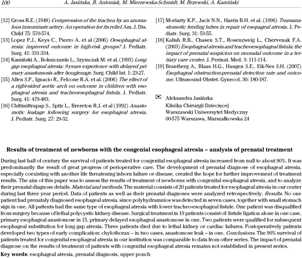 , Szymczak M. et al. (1993) Longgap esophageal atresia: 9-years experience with delayed primary anastomosis after bougienage. Surg. Child Int. 1: 23-27. [15] Allen S.P., Ignacio R., Felcone R.A. et al. (2006) The effect of a right-sided aortic arch on outcome in children with esophageal atresia and tracheoesophageal fistula.