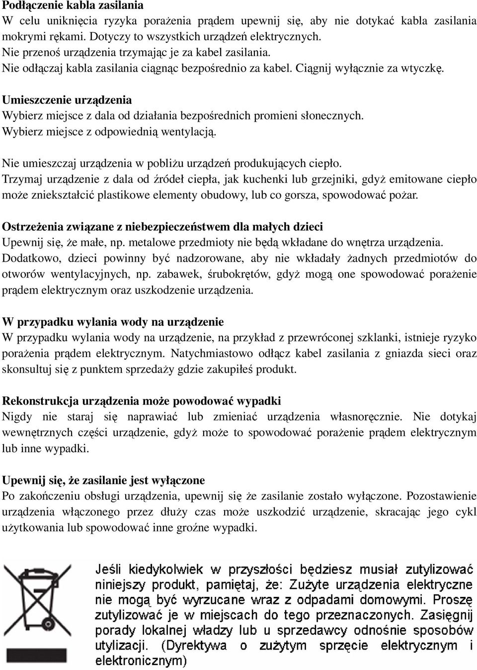 Umieszczenie urządzenia Wybierz miejsce z dala od działania bezpośrednich promieni słonecznych. Wybierz miejsce z odpowiednią wentylacją.