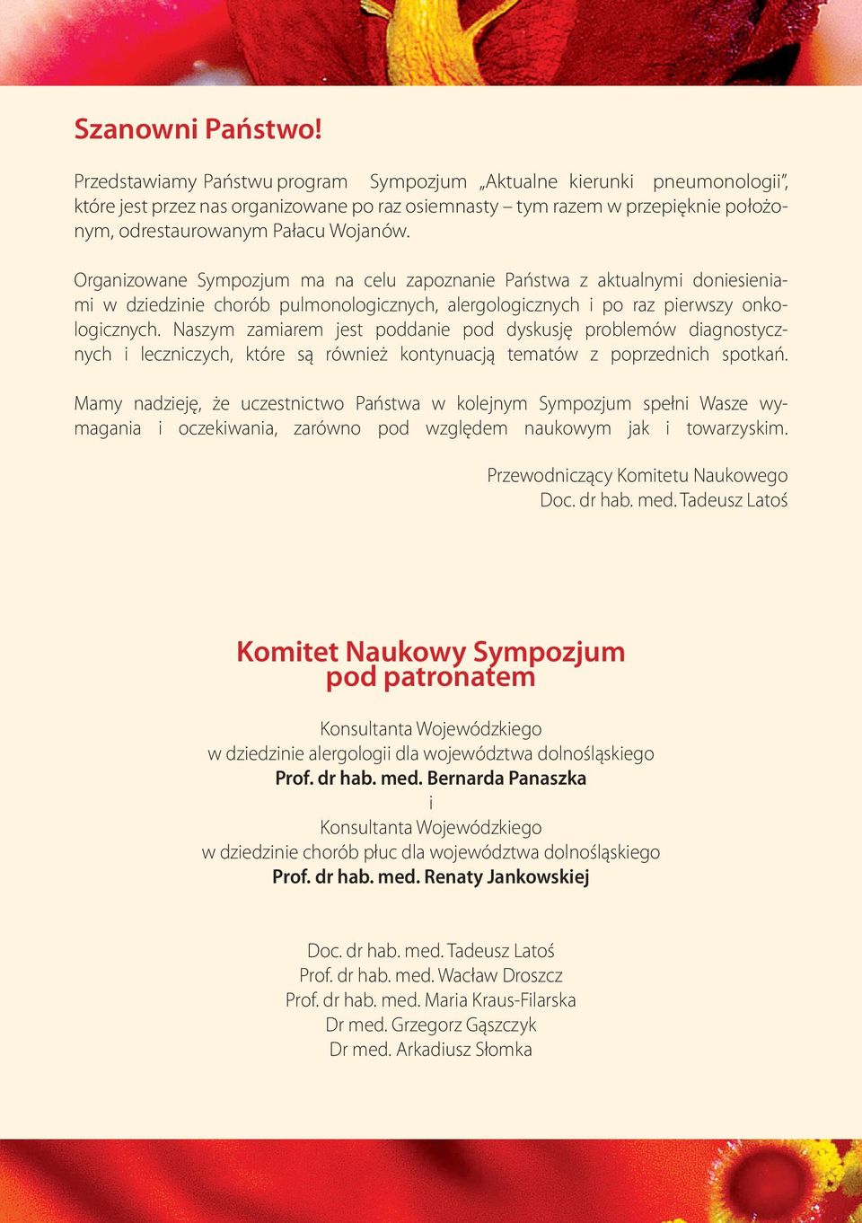 Organizowane Sympozjum ma na celu zapoznanie Państwa z aktualnymi doniesieniami w dziedzinie chorób pulmonologicznych, alergologicznych i po raz pierwszy onkologicznych.