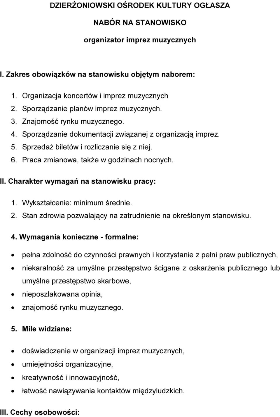 Praca zmianowa, także w godzinach nocnych. II. Charakter wymagań na stanowisku pracy: 1. Wykształcenie: minimum średnie. 2. Stan zdrowia pozwalający na zatrudnienie na określonym stanowisku. 4.