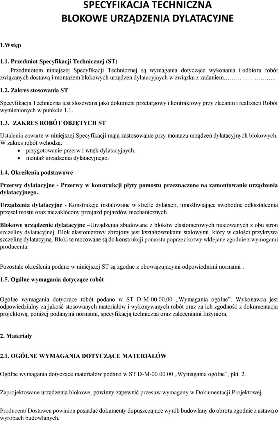 1. Przedmiot Specyfikacji Technicznej (ST) Przedmiotem niniejszej Specyfikacji Technicznej są wymagania dotyczące wykonania i odbioru robót związanych dostawą i montażem blokowych urządzeń