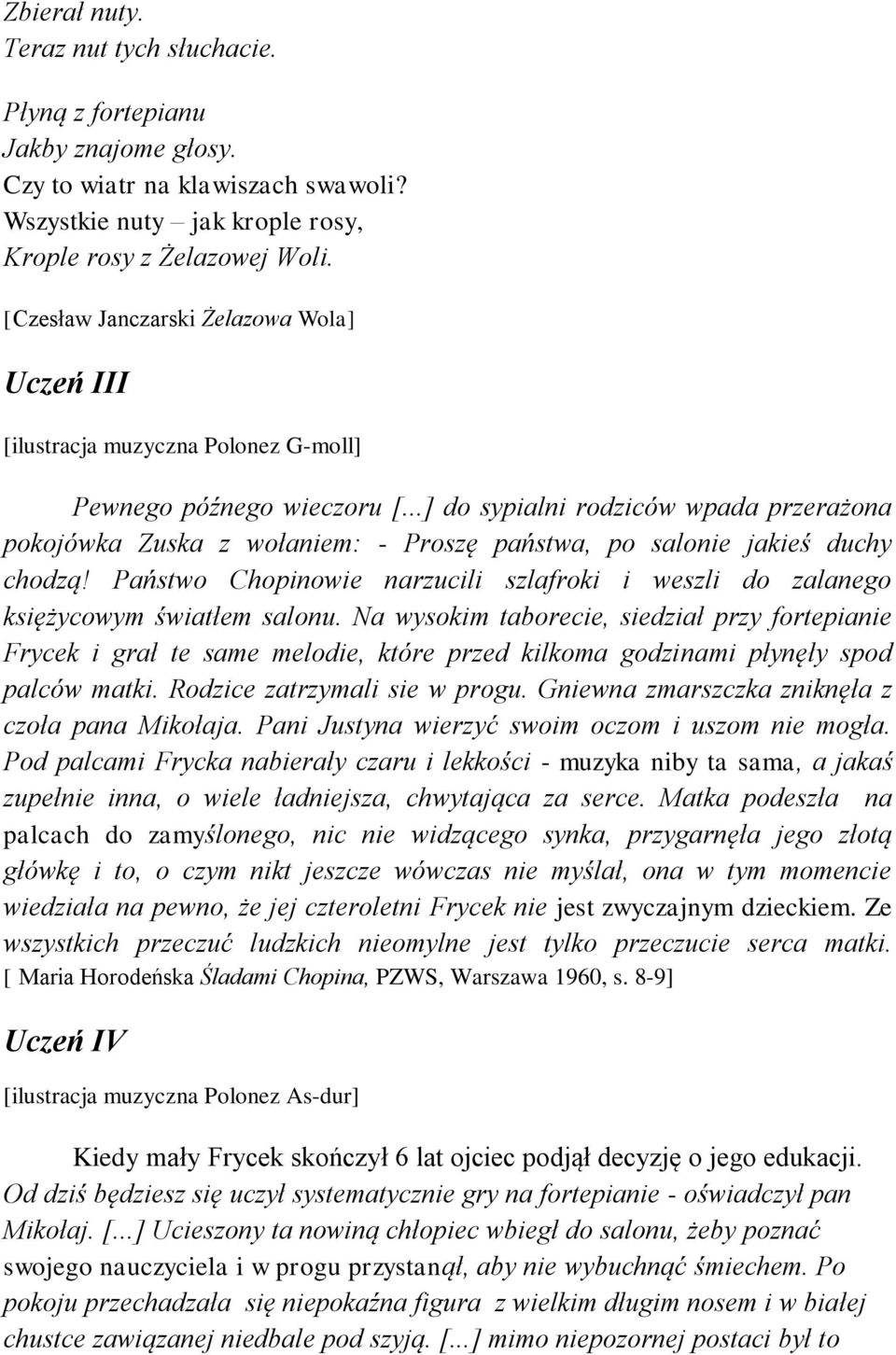 ..] do sypialni rodziców wpada przerażona pokojówka Zuska z wołaniem: - Proszę państwa, po salonie jakieś duchy chodzą!