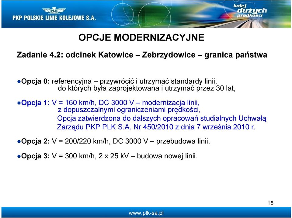 zaprojektowana i utrzymać przez 30 lat, Opcja 1: V = 160 km/h, DC 3000 V modernizacja linii, z dopuszczalnymi ograniczeniami