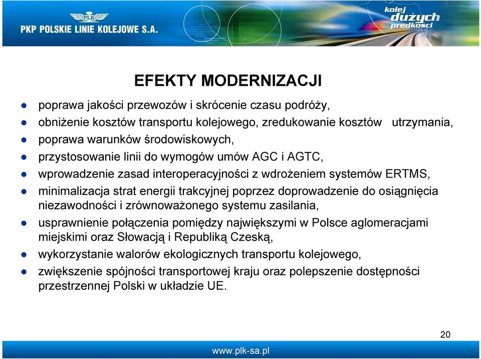 poprzez doprowadzenie do osiągnięcia niezawodności i zrównoważonego systemu zasilania, usprawnienie połączenia pomiędzy największymi w Polsce aglomeracjami miejskimi oraz