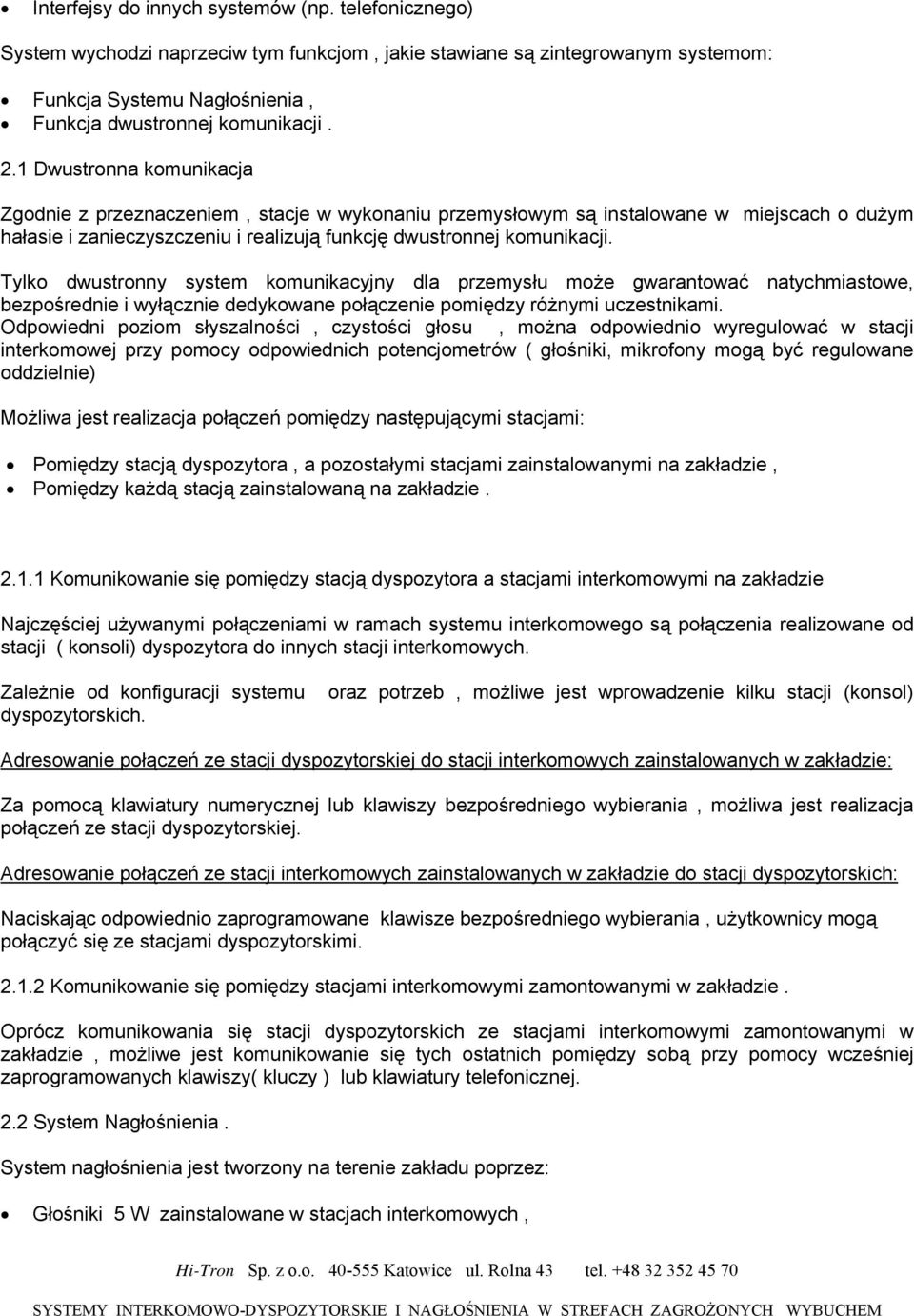 Tylko dwustronny system komunikacyjny dla przemysłu może gwarantować natychmiastowe, bezpośrednie i wyłącznie dedykowane połączenie pomiędzy różnymi uczestnikami.