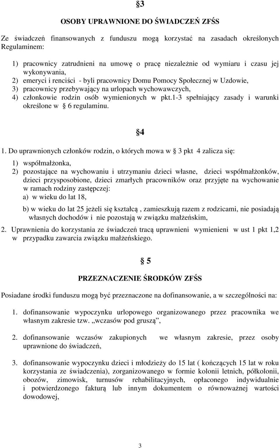 1-3 spełniający zasady i warunki określone w 6 regulaminu. 1.