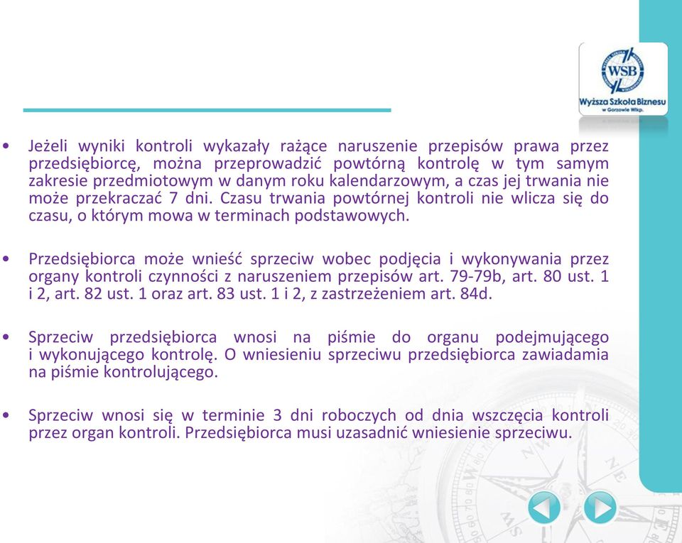 Przedsiębiorca może wnieść sprzeciw wobec podjęcia i wykonywania przez organy kontroli czynności z naruszeniem przepisów art. 79-79b, art. 80 ust. 1 i 2, art. 82 ust. 1 oraz art. 83 ust.