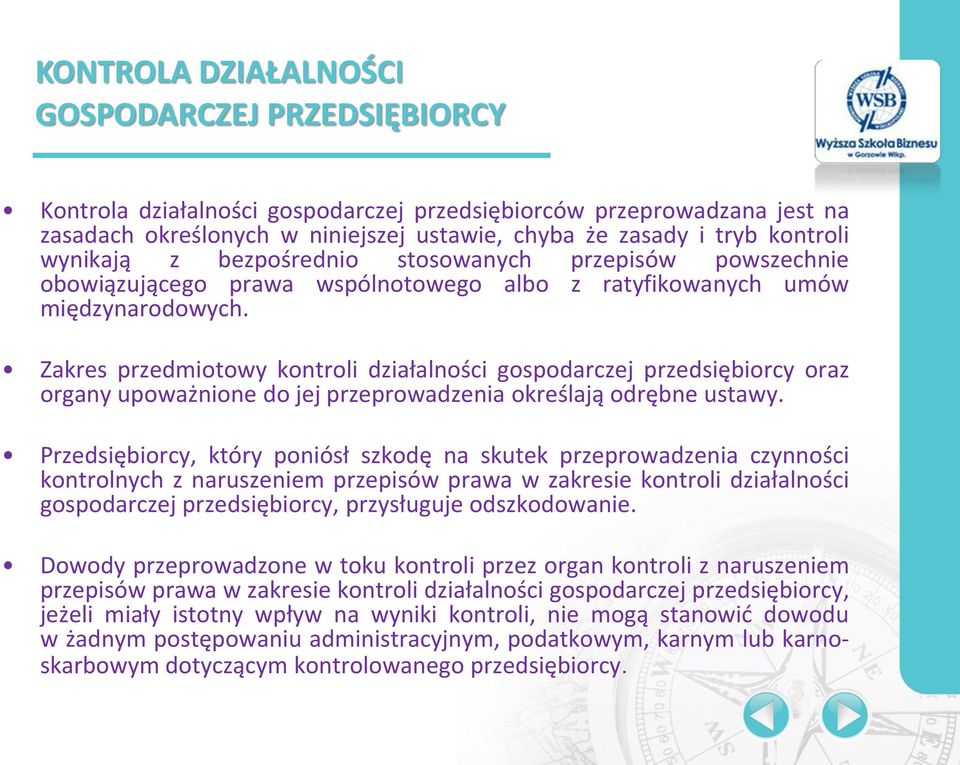 Zakres przedmiotowy kontroli działalności gospodarczej przedsiębiorcy oraz organy upoważnione do jej przeprowadzenia określają odrębne ustawy.