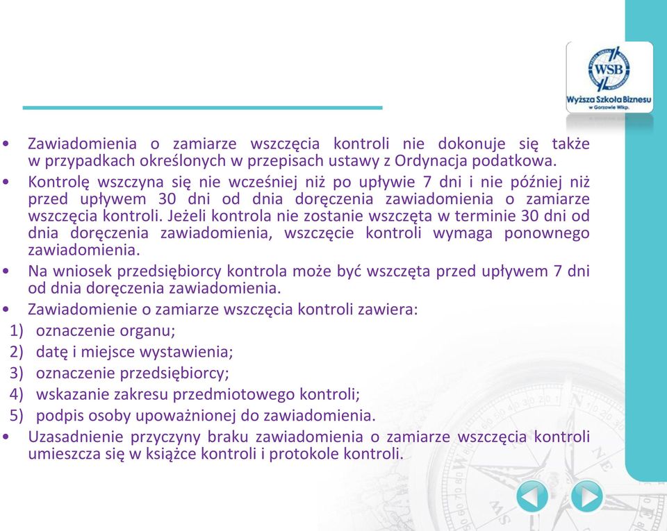 Jeżeli kontrola nie zostanie wszczęta w terminie 30 dni od dnia doręczenia zawiadomienia, wszczęcie kontroli wymaga ponownego zawiadomienia.