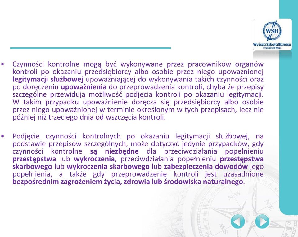 W takim przypadku upoważnienie doręcza się przedsiębiorcy albo osobie przez niego upoważnionej w terminie określonym w tych przepisach, lecz nie później niż trzeciego dnia od wszczęcia kontroli.