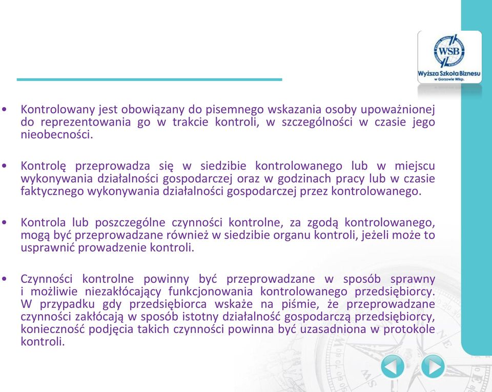 kontrolowanego. Kontrola lub poszczególne czynności kontrolne, za zgodą kontrolowanego, mogą być przeprowadzane również w siedzibie organu kontroli, jeżeli może to usprawnić prowadzenie kontroli.