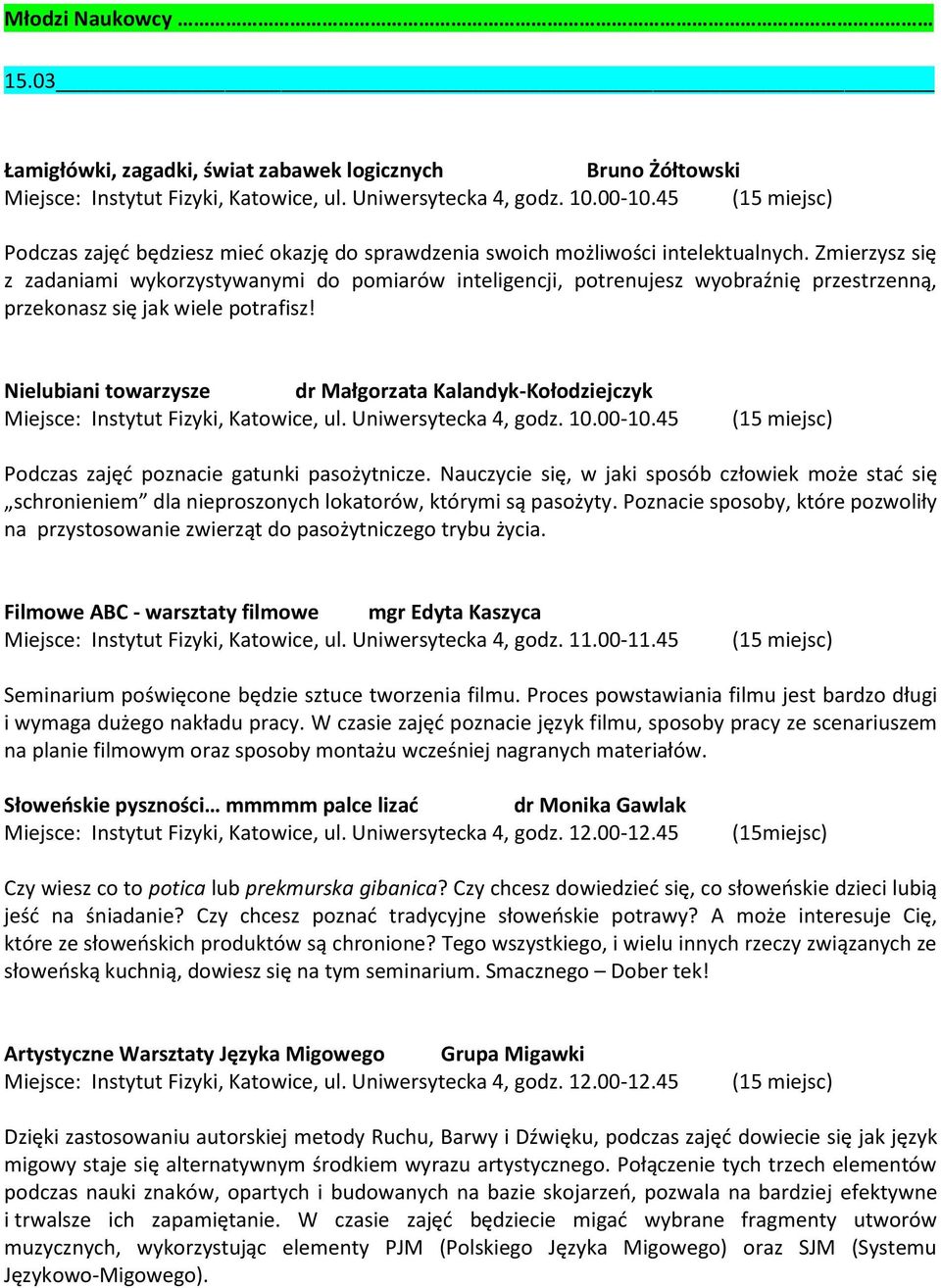 Zmierzysz się z zadaniami wykorzystywanymi do pomiarów inteligencji, potrenujesz wyobraźnię przestrzenną, przekonasz się jak wiele potrafisz!