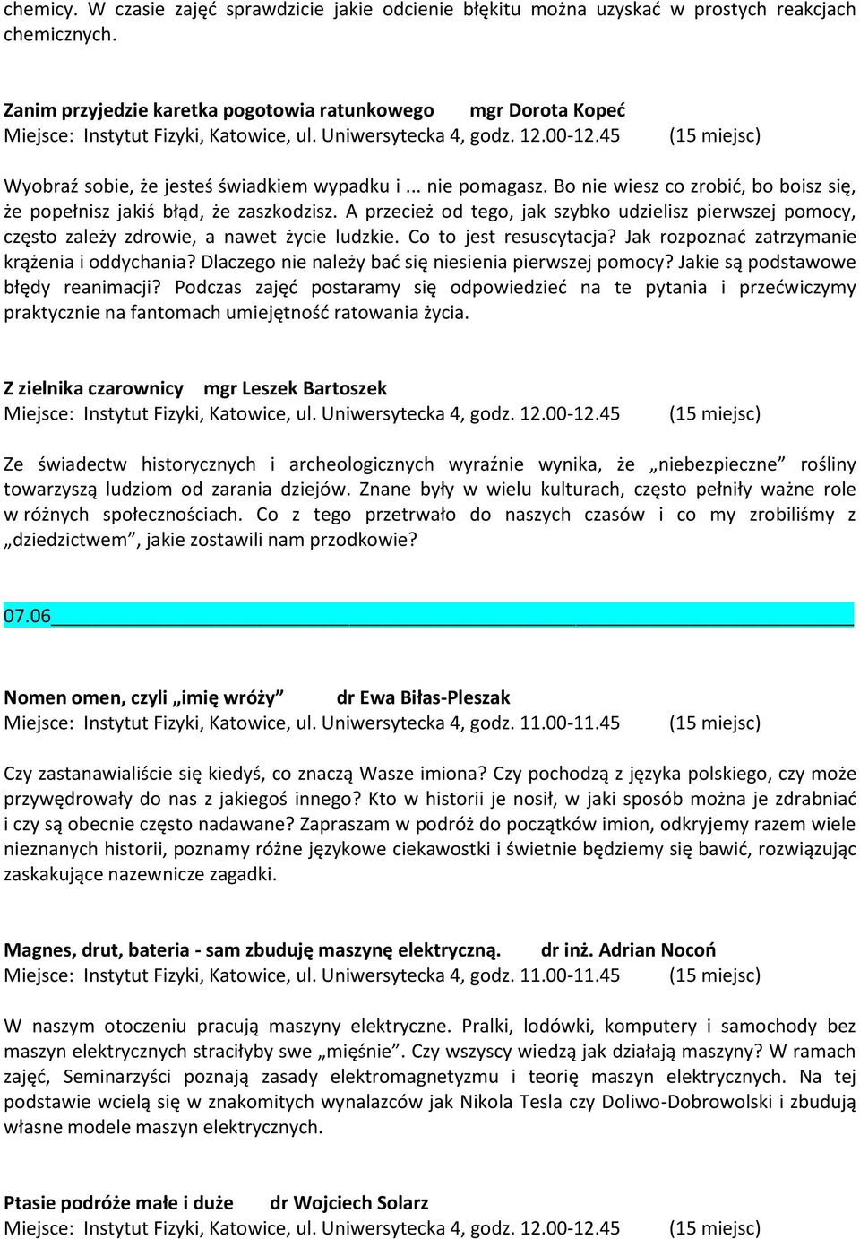 Bo nie wiesz co zrobić, bo boisz się, że popełnisz jakiś błąd, że zaszkodzisz. A przecież od tego, jak szybko udzielisz pierwszej pomocy, często zależy zdrowie, a nawet życie ludzkie.