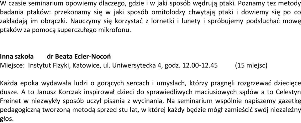Nauczymy się korzystać z lornetki i lunety i spróbujemy podsłuchać mowę ptaków za pomocą superczułego mikrofonu.