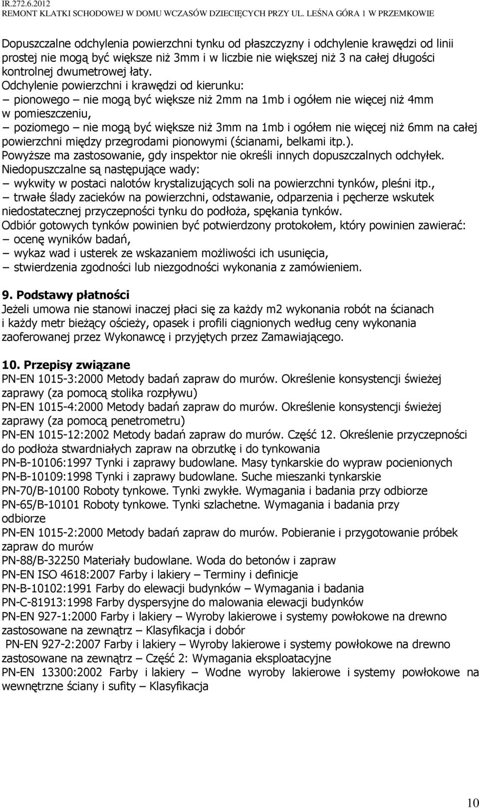 nie więcej niŝ 6mm na całej powierzchni między przegrodami pionowymi (ścianami, belkami itp.). PowyŜsze ma zastosowanie, gdy inspektor nie określi innych dopuszczalnych odchyłek.