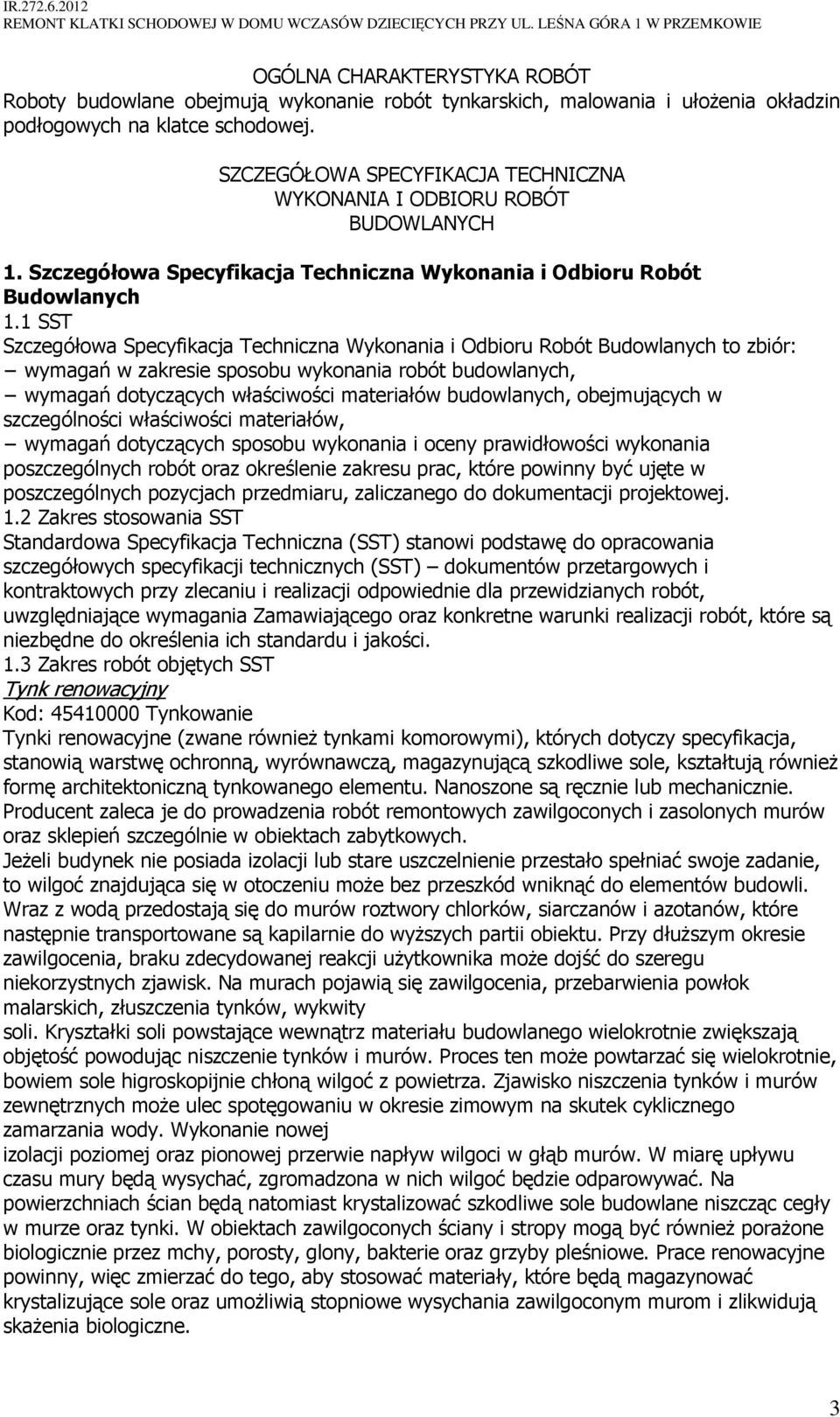 1 SST Szczegółowa Specyfikacja Techniczna Wykonania i Odbioru Robót Budowlanych to zbiór: wymagań w zakresie sposobu wykonania robót budowlanych, wymagań dotyczących właściwości materiałów