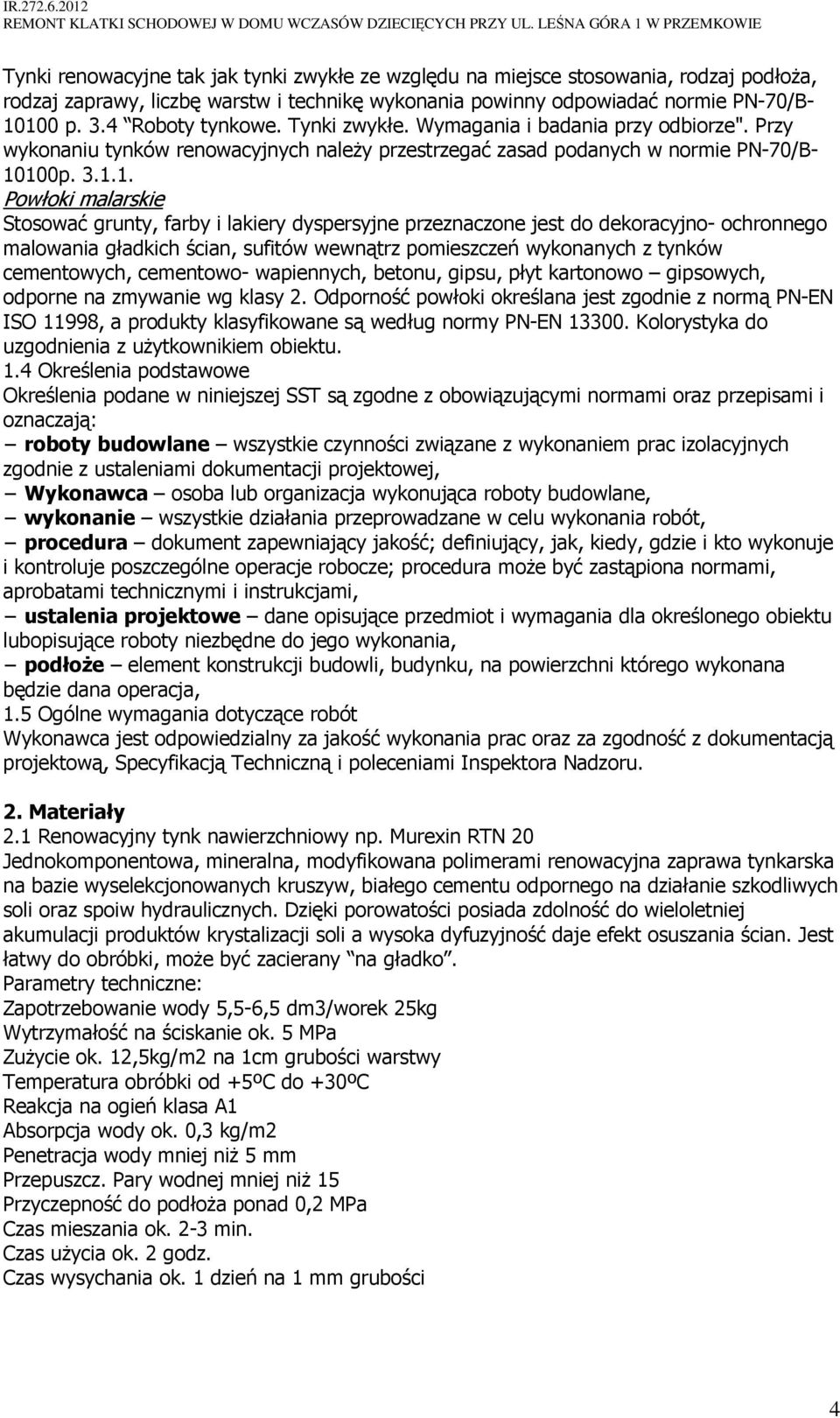 100p. 3.1.1. Powłoki malarskie Stosować grunty, farby i lakiery dyspersyjne przeznaczone jest do dekoracyjno- ochronnego malowania gładkich ścian, sufitów wewnątrz pomieszczeń wykonanych z tynków