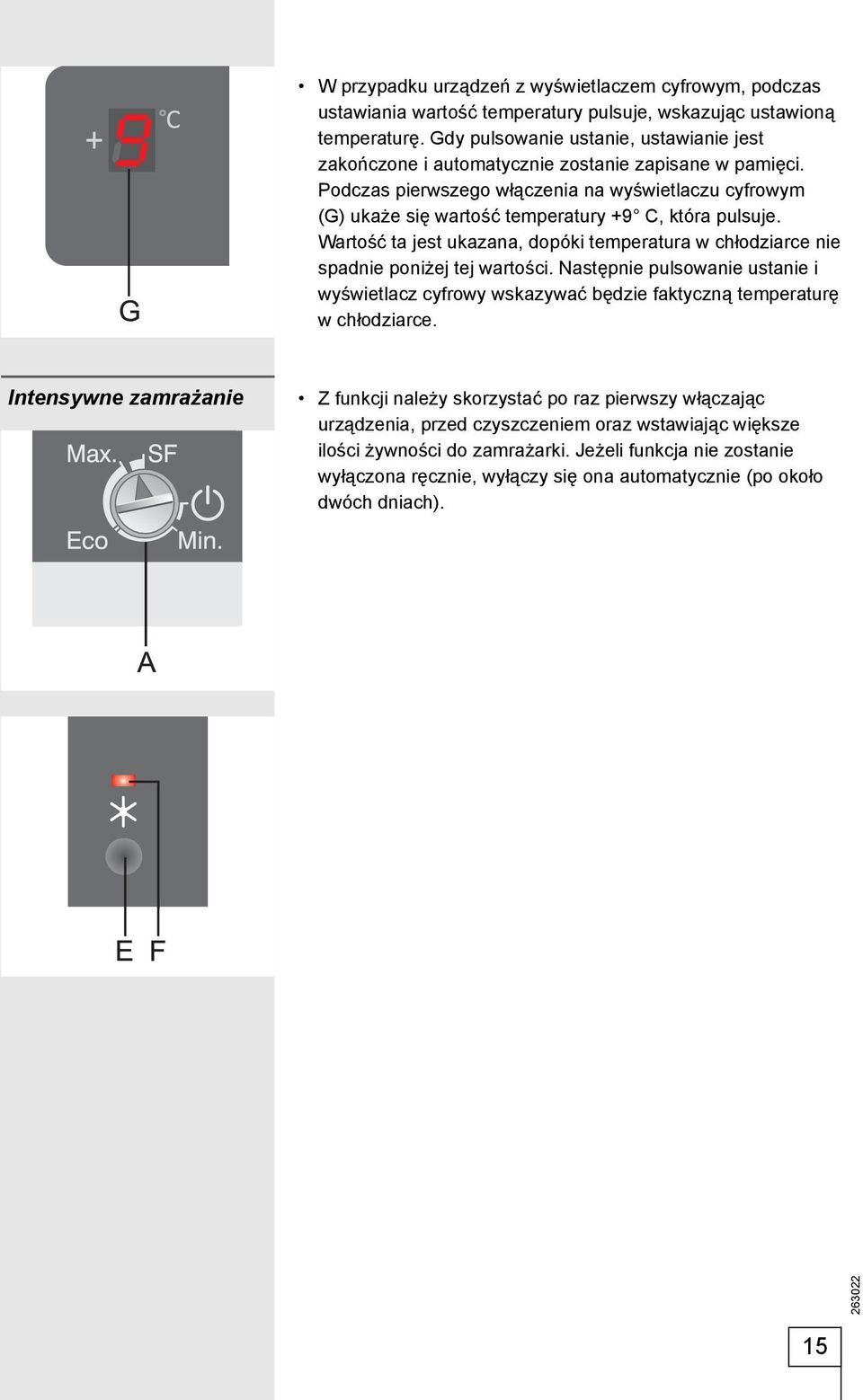 Podczas pierwszego włączenia na wyświetlaczu cyfrowym (G) ukaże się wartość temperatury +9 C, która pulsuje.