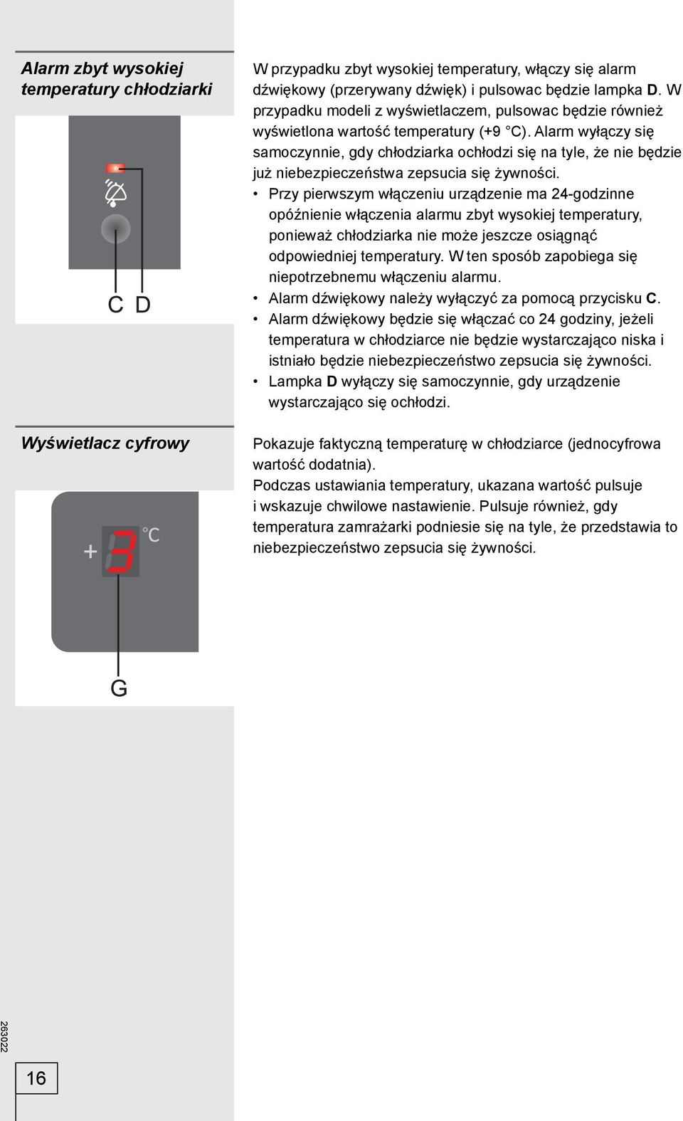 Alarm wyłączy się samoczynnie, gdy chłodziarka ochłodzi się na tyle, że nie będzie już niebezpieczeństwa zepsucia się żywności.