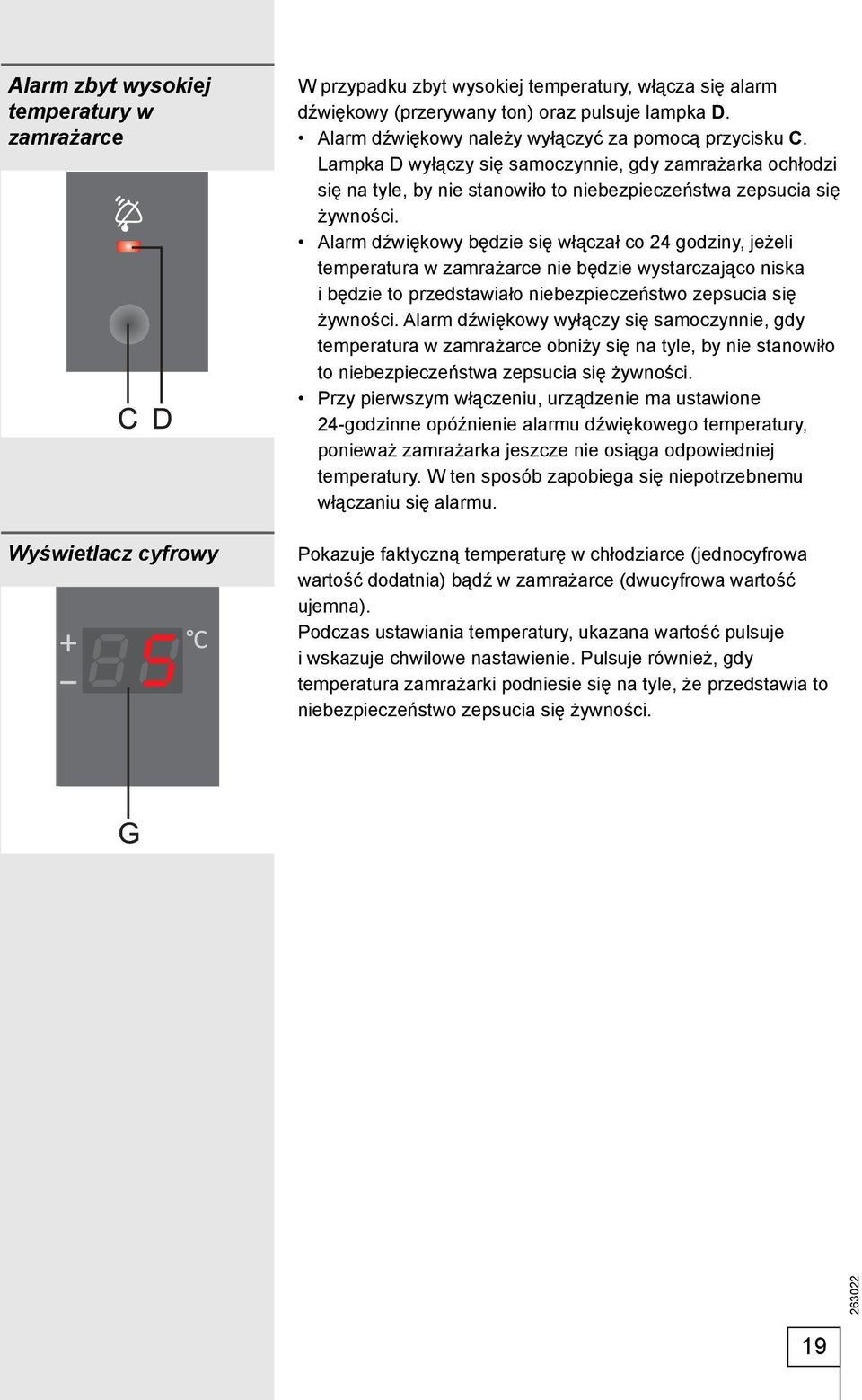 Alarm dźwiękowy będzie się włączał co 24 godziny, jeżeli temperatura w zamrażarce nie będzie wystarczająco niska i będzie to przedstawiało niebezpieczeństwo zepsucia się żywności.
