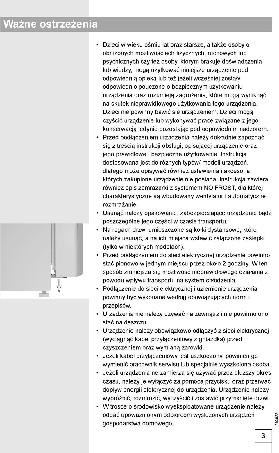 skutek nieprawidłowego użytkowania tego urządzenia. Dzieci nie powinny bawić się urządzeniem.