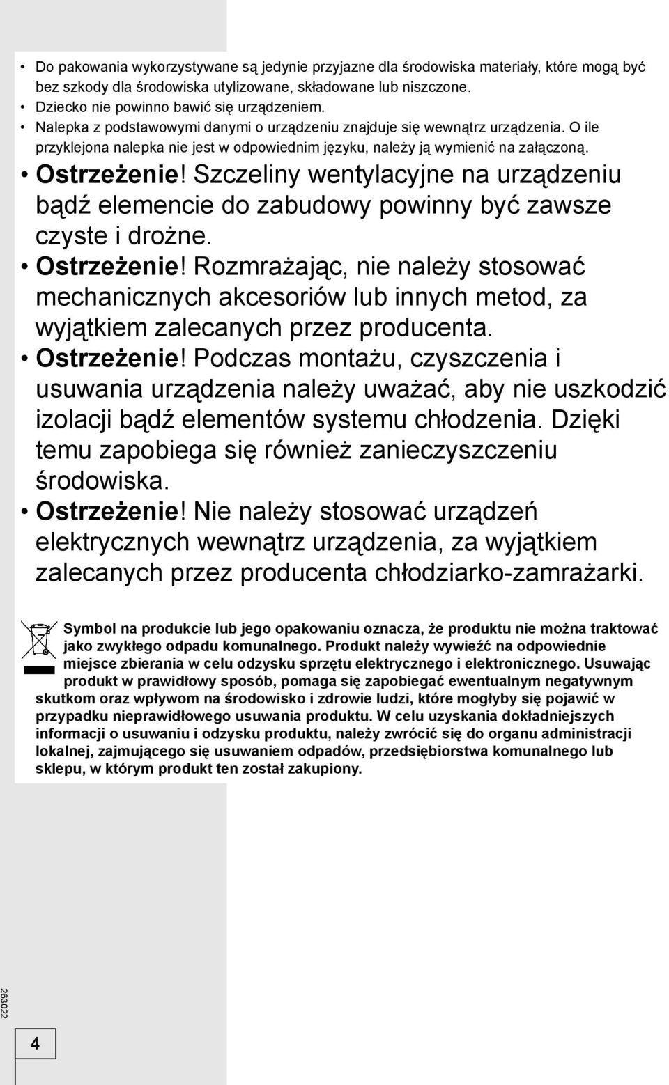 Szczeliny wentylacyjne na urządzeniu bądź elemencie do zabudowy powinny być zawsze czyste i drożne. Ostrzeżenie!
