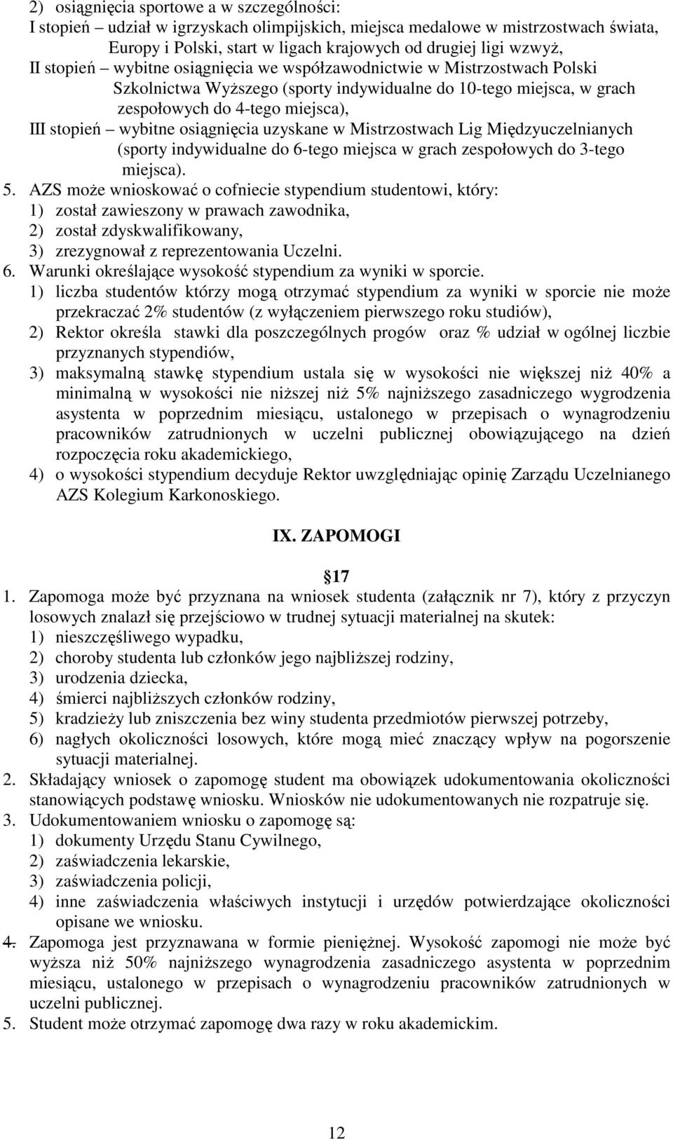 osiągnięcia uzyskane w Mistrzostwach Lig Międzyuczelnianych (sporty indywidualne do 6-tego miejsca w grach zespołowych do 3-tego miejsca). 5.
