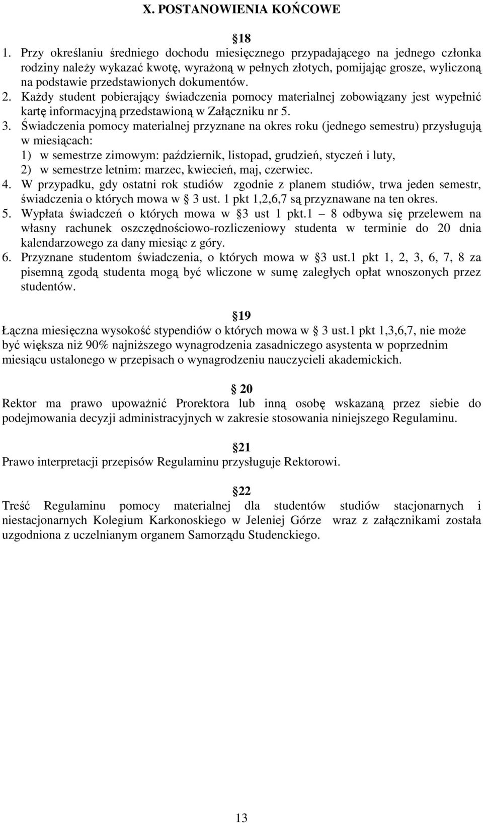 dokumentów. 2. KaŜdy student pobierający świadczenia pomocy materialnej zobowiązany jest wypełnić kartę informacyjną przedstawioną w Załączniku nr 5. 3.