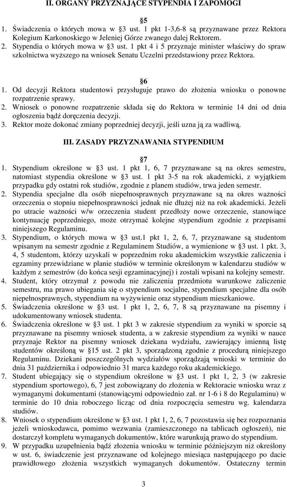 Od decyzji Rektora studentowi przysługuje prawo do złoŝenia wniosku o ponowne rozpatrzenie sprawy. 2.