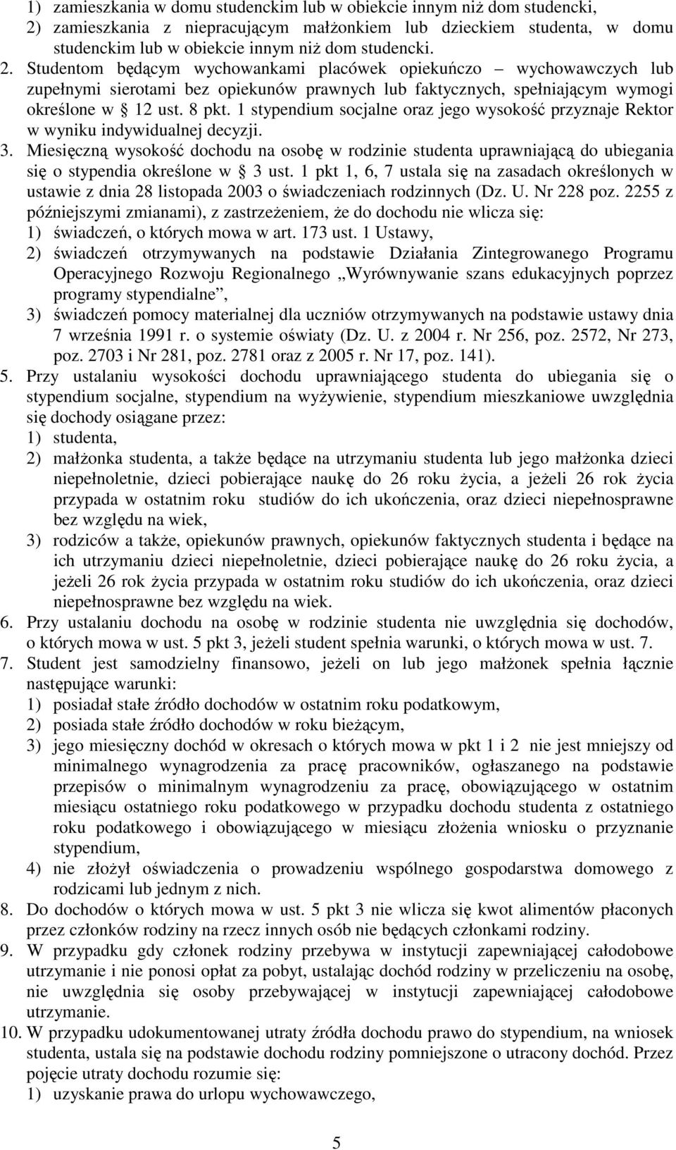 1 stypendium socjalne oraz jego wysokość przyznaje Rektor w wyniku indywidualnej decyzji. 3.