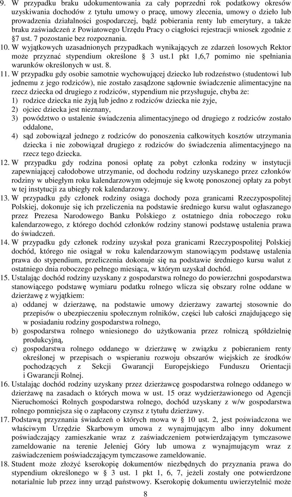 W wyjątkowych uzasadnionych przypadkach wynikających ze zdarzeń losowych Rektor moŝe przyznać stypendium określone 3 ust.1 pkt 1,6,7 pomimo nie spełniania warunków określonych w ust. 8. 11.