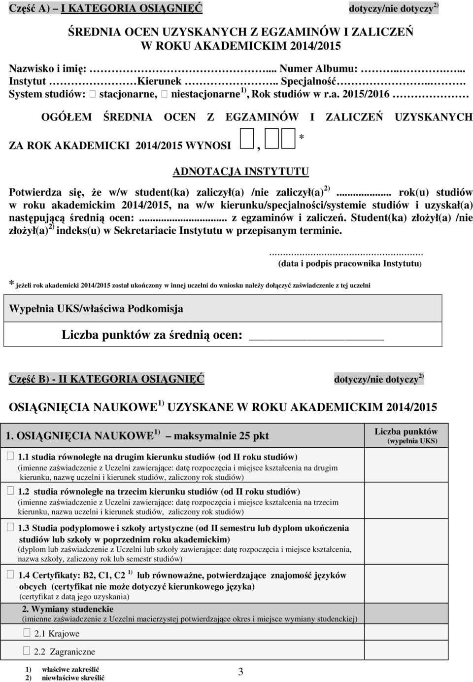 .. rok(u) studiów w roku akademickim 2014/2015, na w/w kierunku/specjalności/systemie studiów i uzyskał(a) następującą średnią ocen:... z egzaminów i zaliczeń.