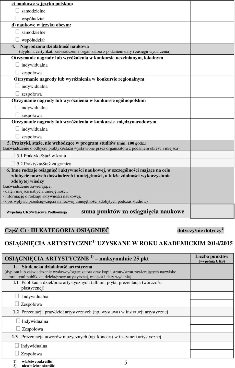 nagrody lub wyróżnienia w konkursie regionalnym Otrzymanie nagrody lub wyróżnienia w konkursie ogólnopolskim Otrzymanie nagrody lub wyróżnienia w konkursie międzynarodowym 5.