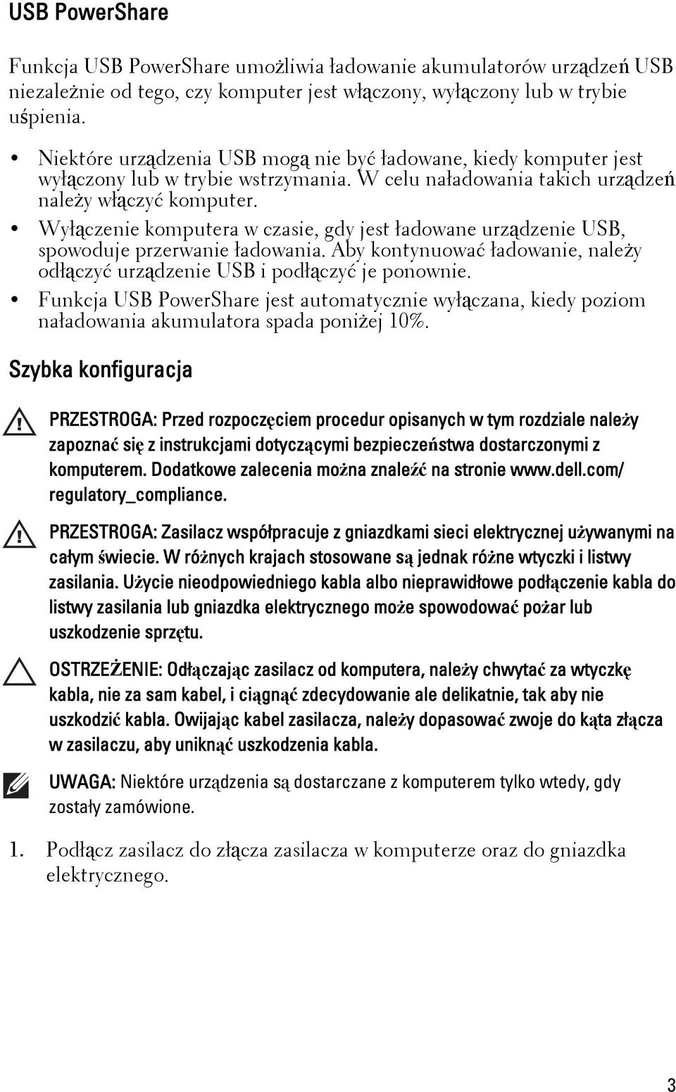 Wyłączenie komputera w czasie, gdy jest ładowane urządzenie USB, spowoduje przerwanie ładowania. Aby kontynuować ładowanie, należy odłączyć urządzenie USB i podłączyć je ponownie.