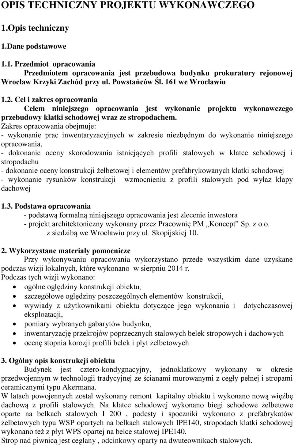 Zakres opracowania obejmuje: - wykonanie prac inwentaryzacyjnych w zakresie niezbędnym do wykonanie niniejszego opracowania, - dokonanie oceny skorodowania istniejących profili stalowych w klatce