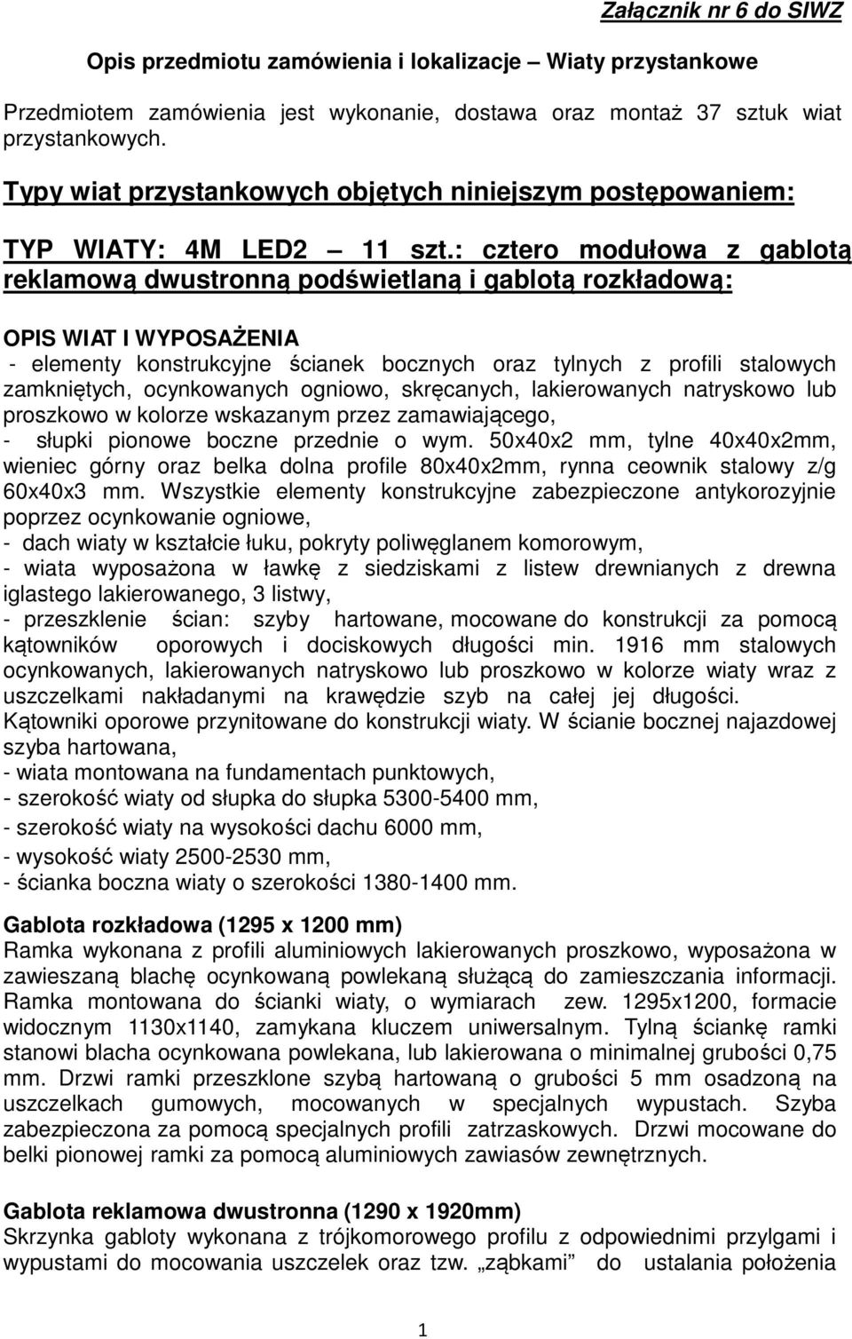 : cztero modułowa z gablotą reklamową dwustronną podświetlaną i gablotą rozkładową: OPIS WIAT I WYPOSAŻENIA - elementy konstrukcyjne ścianek bocznych oraz tylnych z profili stalowych zamkniętych,