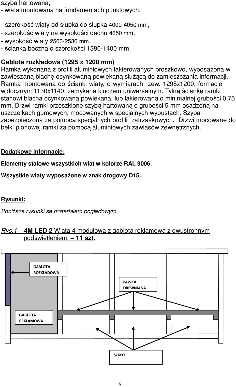 Gablota rozkładowa (1295 x 1200 mm) Ramka wykonana z profili aluminiowych lakierowanych proszkowo, wyposażona w zawieszaną blachę ocynkowaną powlekaną służącą do zamieszczania informacji.