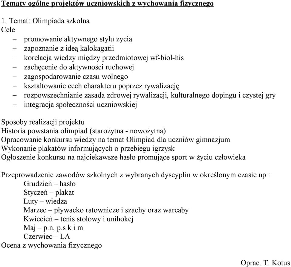 wolnego kształtowanie cech charakteru poprzez rywalizację rozpowszechnianie zasada zdrowej rywalizacji, kulturalnego dopingu i czystej gry integracja społeczności uczniowskiej Sposoby realizacji