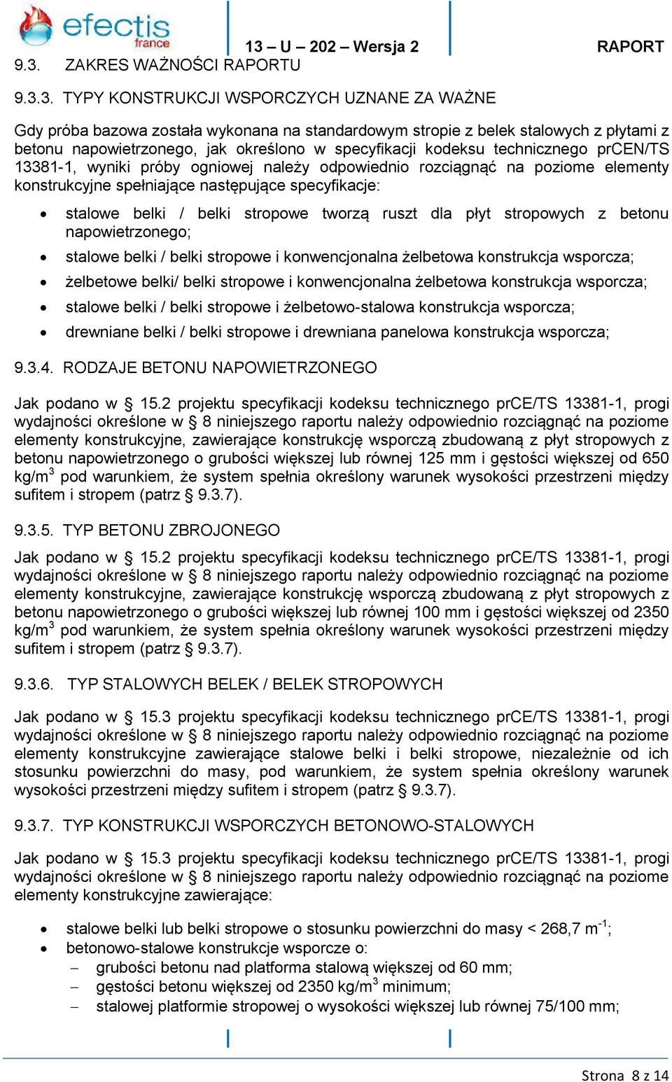 belki / belki stropowe tworzą ruszt dla płyt stropowych z betonu napowietrzonego; stalowe belki / belki stropowe i konwencjonalna żelbetowa konstrukcja wsporcza; żelbetowe belki/ belki stropowe i