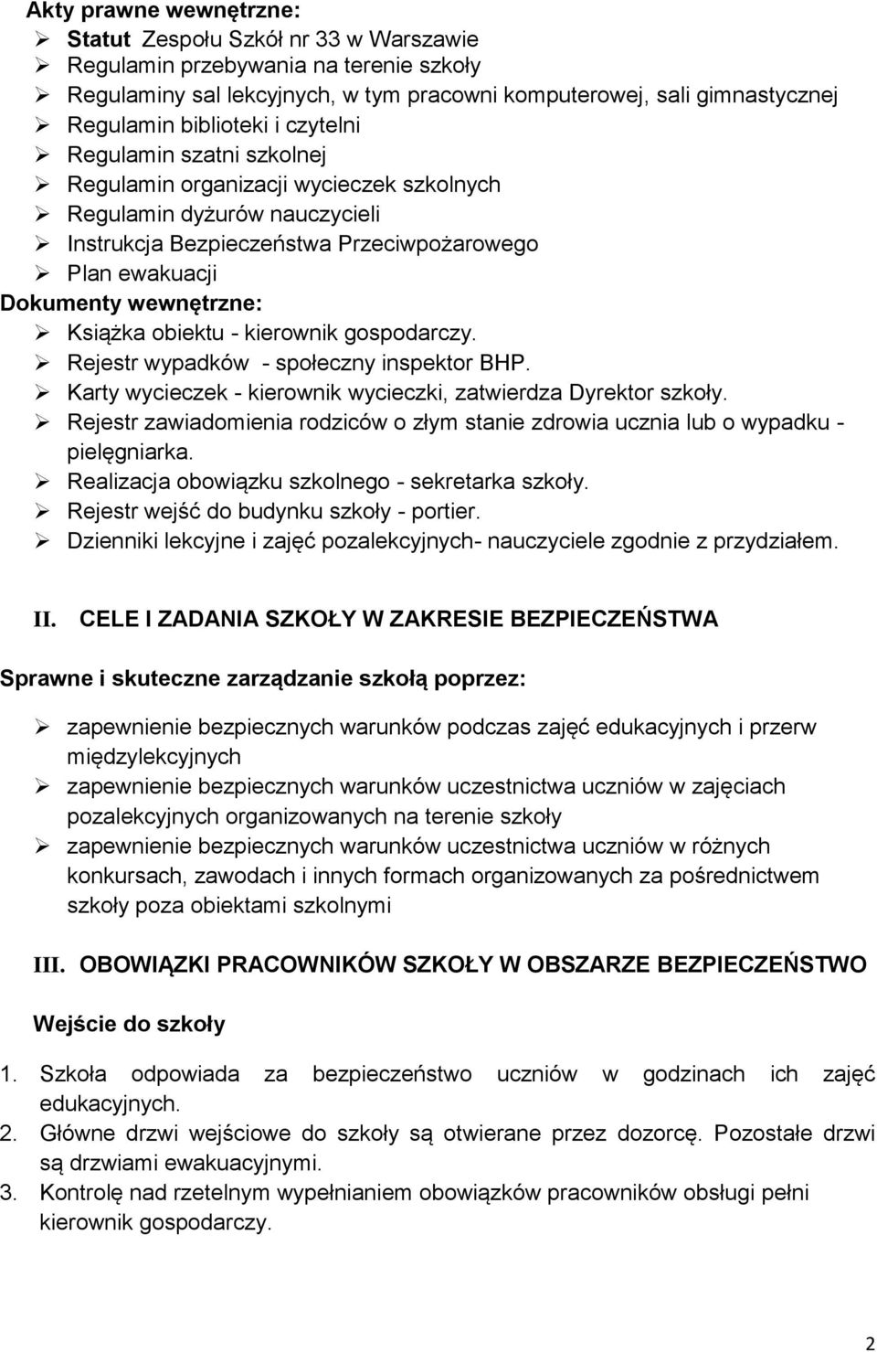 obiektu - kierownik gospodarczy. Rejestr wypadków - społeczny inspektor BHP. Karty wycieczek - kierownik wycieczki, zatwierdza Dyrektor szkoły.