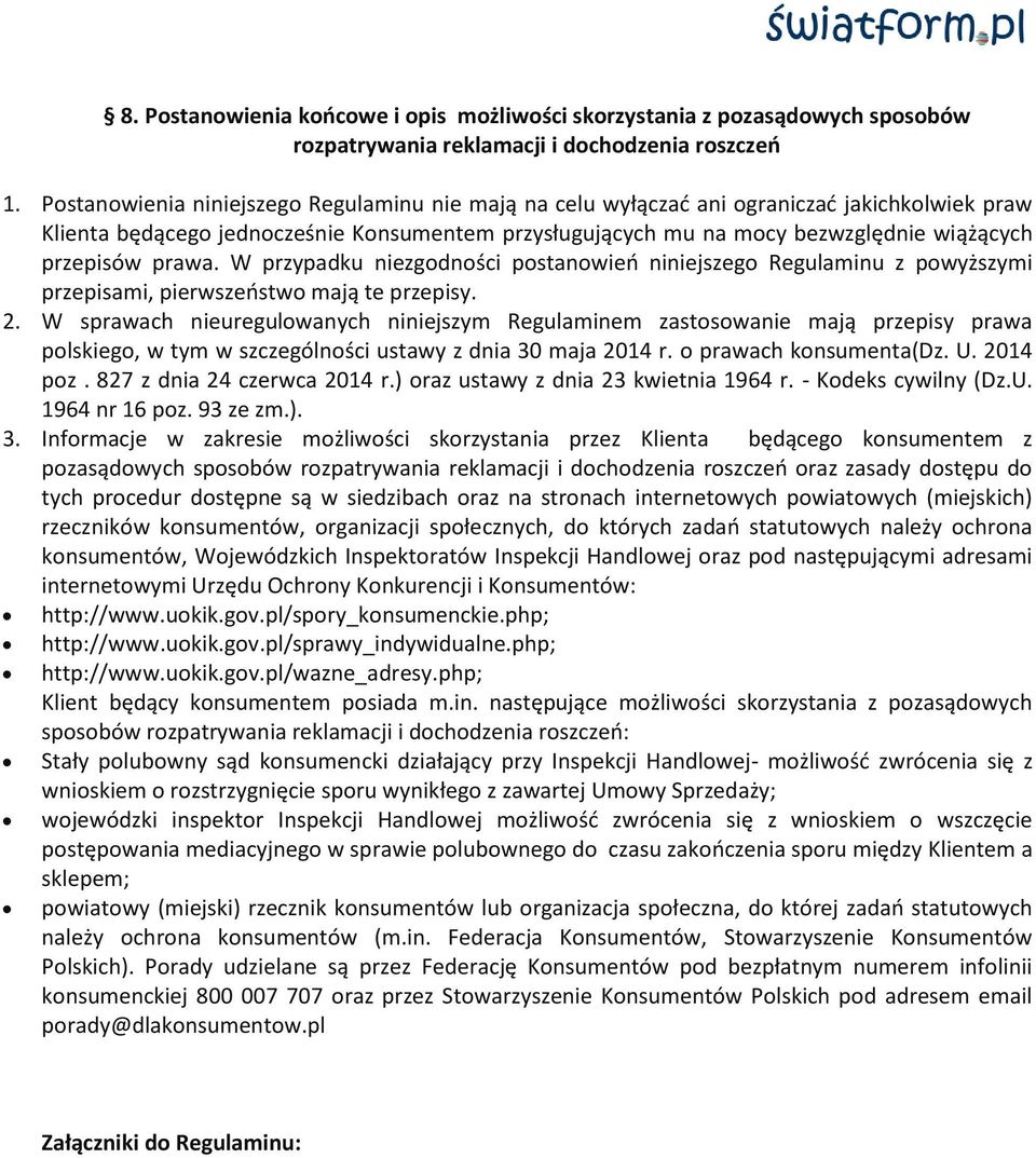 prawa. W przypadku niezgodności postanowień niniejszego Regulaminu z powyższymi przepisami, pierwszeństwo mają te przepisy. 2.