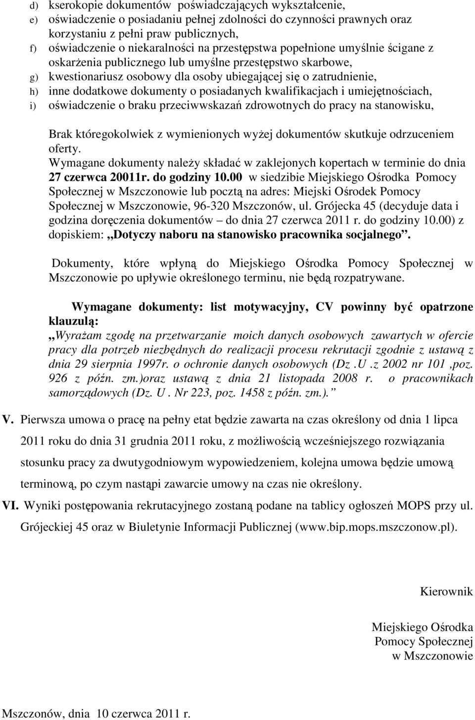 o posiadanych kwalifikacjach i umiejętnościach, i) oświadczenie o braku przeciwwskazań zdrowotnych do pracy na stanowisku, Brak któregokolwiek z wymienionych wyżej dokumentów skutkuje odrzuceniem