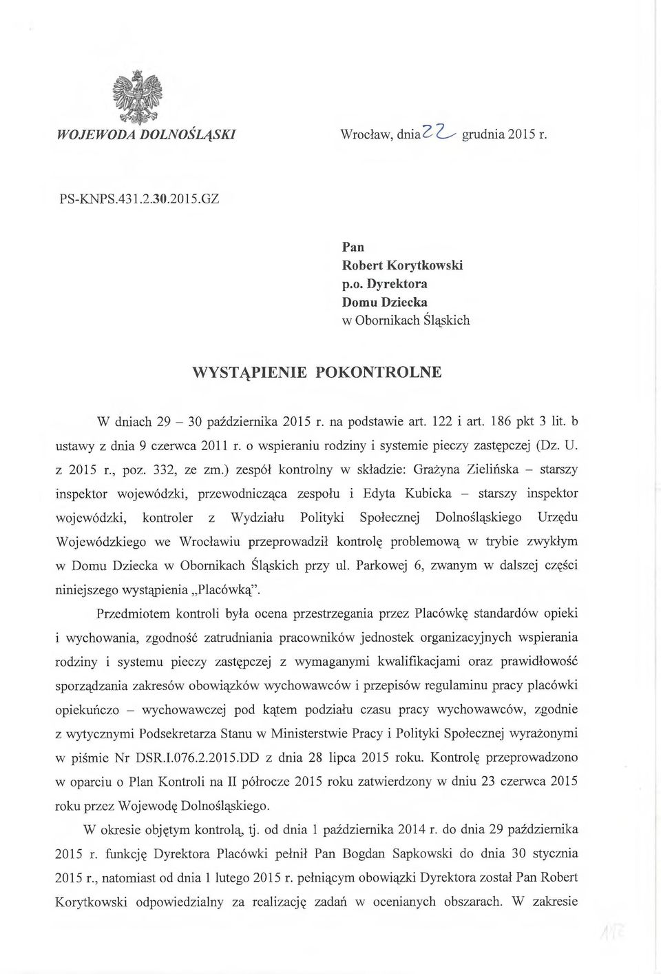 ) zespół kontrolny w składzie: Grażyna Zielińska - starszy inspektor wojewódzki, przewodnicząca zespołu i Edyta Kubicka - starszy inspektor wojewódzki, kontroler z Wydziału Polityki Społecznej
