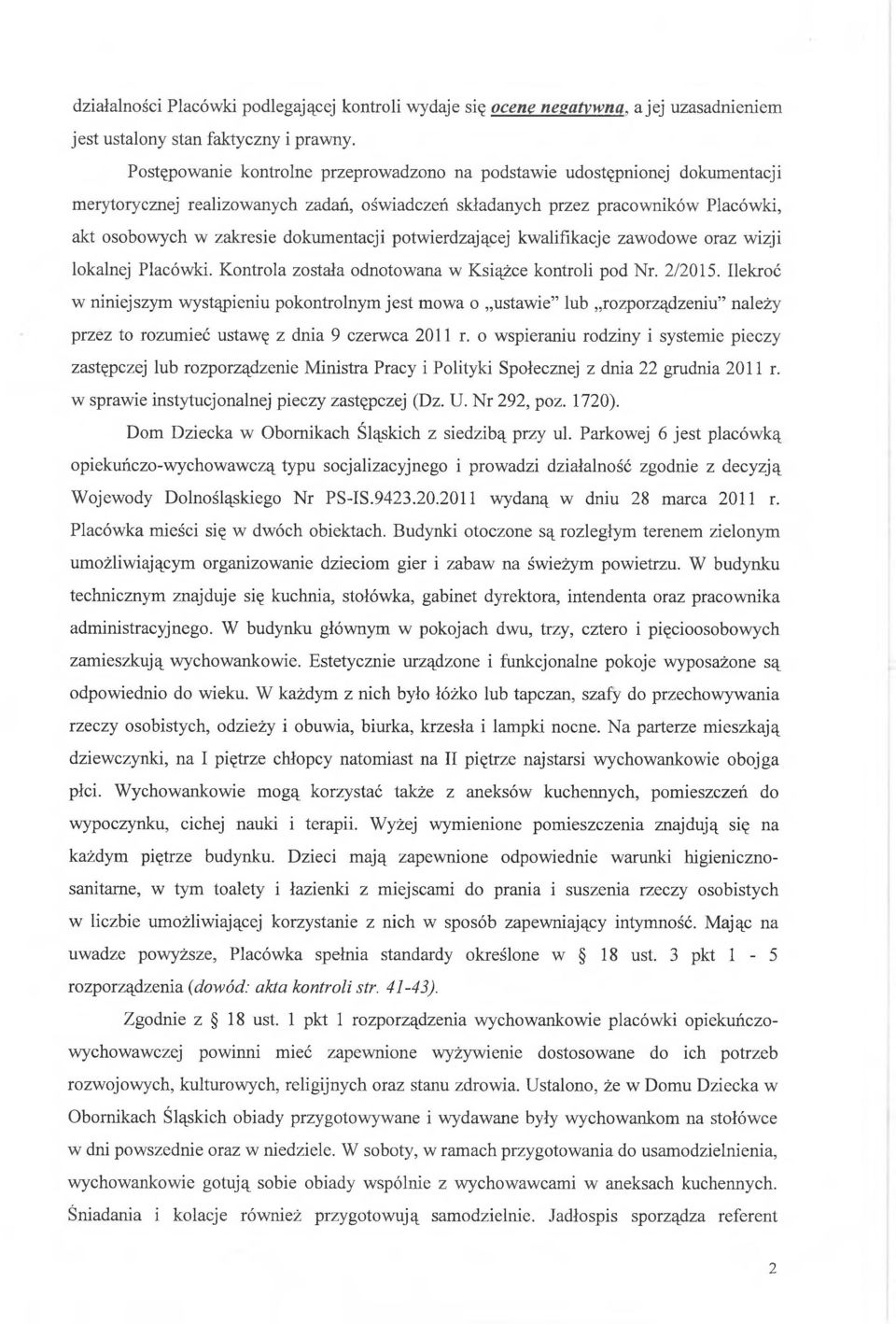 dokumentacji potwierdzającej kwalifikacje zawodowe oraz wizji lokalnej Placówki. Kontrola została odnotowana w Książce kontroli pod Nr. 2/2015.