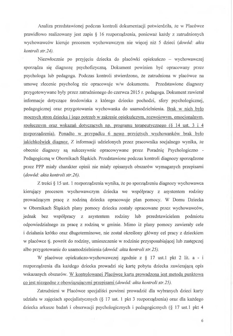 Dokument powinien być opracowany przez psychologa lub pedagoga. Podczas kontroli stwierdzono, że zatrudniona w placówce na umowę zlecenie psycholog nie opracowuje w/w dokumentu.