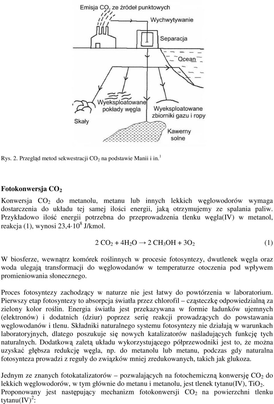 Przykładowo ilość energii potrzebna do przeprowadzenia tlenku węgla(iv) w metanol, reakcja (1), wynosi 23,4 10 8 J/kmol.