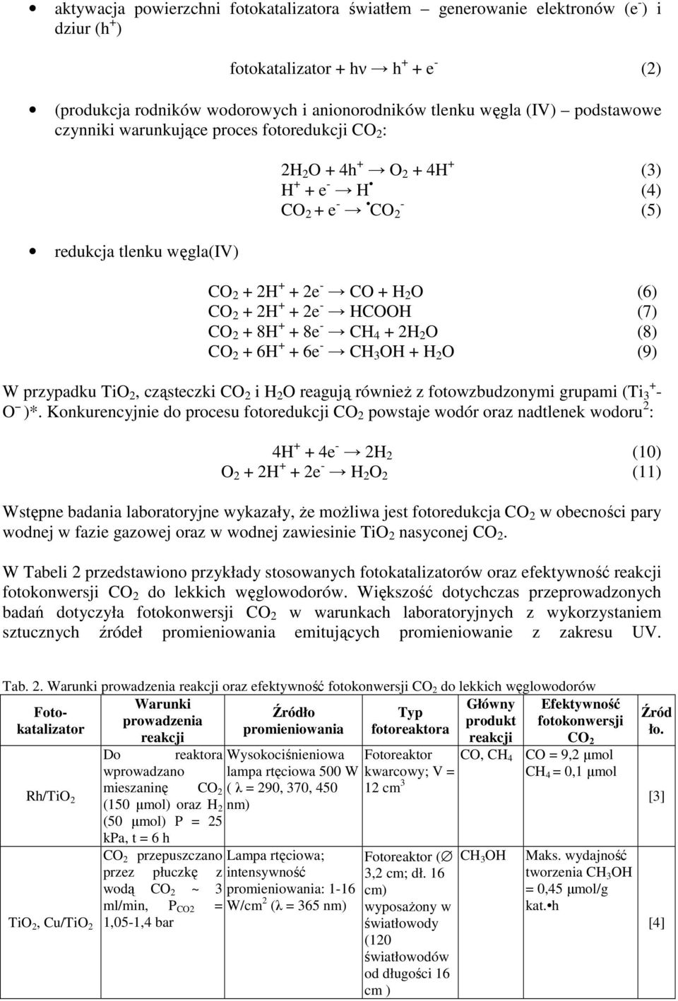 2e - HCOOH (7) CO 2 + 8H + + 8e - CH 4 + 2H 2 O (8) CO 2 + 6H + + 6e - CH 3 OH + H 2 O (9) W przypadku TiO 2, cząsteczki CO 2 i H 2 O reagują równieŝ z fotowzbudzonymi grupami (Ti 3 + - O )*.